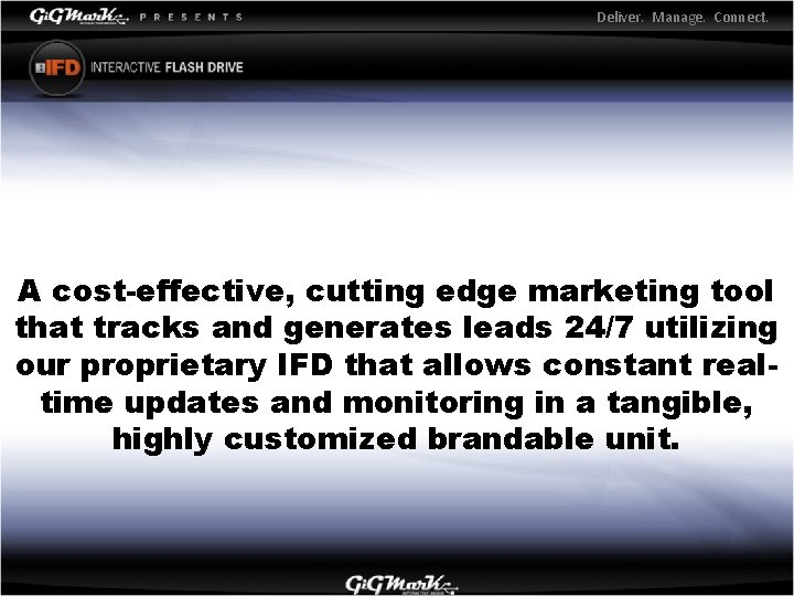 Deliver. Manage. Connect. A cost-effective, cutting edge marketing tool that tracks and generates leads