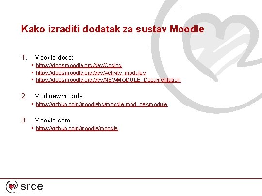 Kako izraditi dodatak za sustav Moodle 1. Moodle docs: • https: //docs. moodle. org/dev/Coding