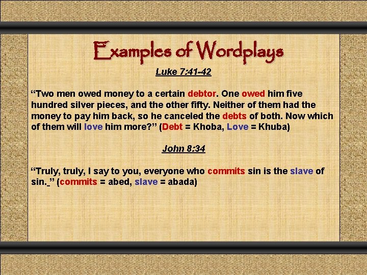 Examples of Wordplays Luke 7: 41 -42 “Two men owed money to a certain