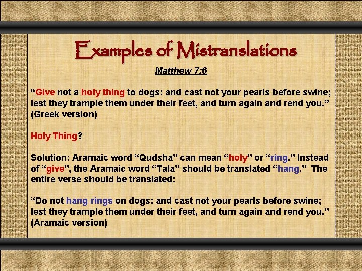 Examples of Mistranslations Matthew 7: 6 “Give not a holy thing to dogs: and