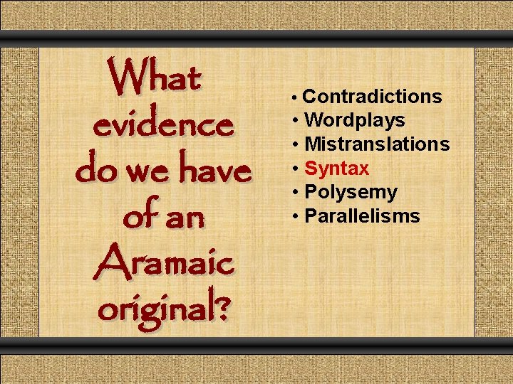 What evidence do we have of an Aramaic original? • Contradictions • Wordplays •