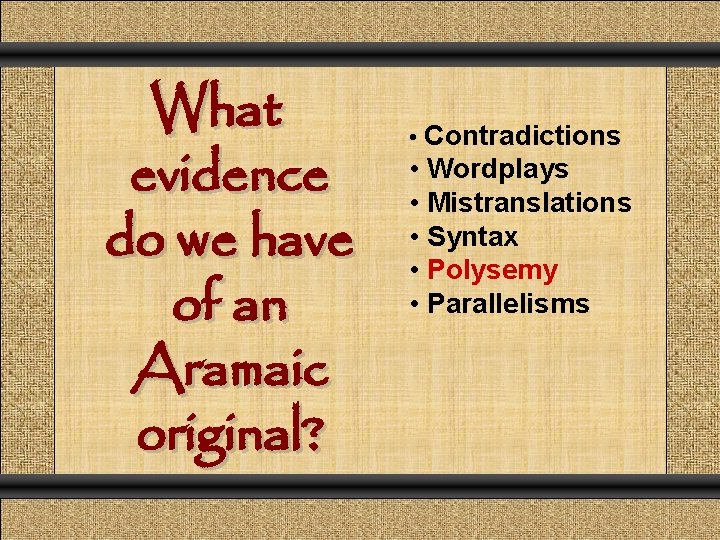 What evidence do we have of an Aramaic original? • Contradictions • Wordplays •