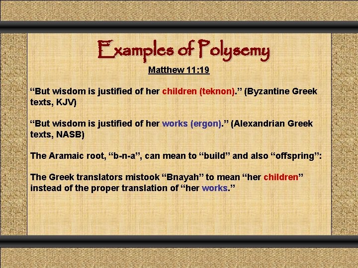 Examples of Polysemy Matthew 11: 19 “But wisdom is justified of her children (teknon).