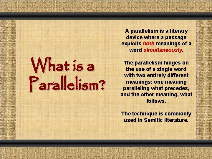 A parallelism is a literary device where a passage exploits both meanings of a