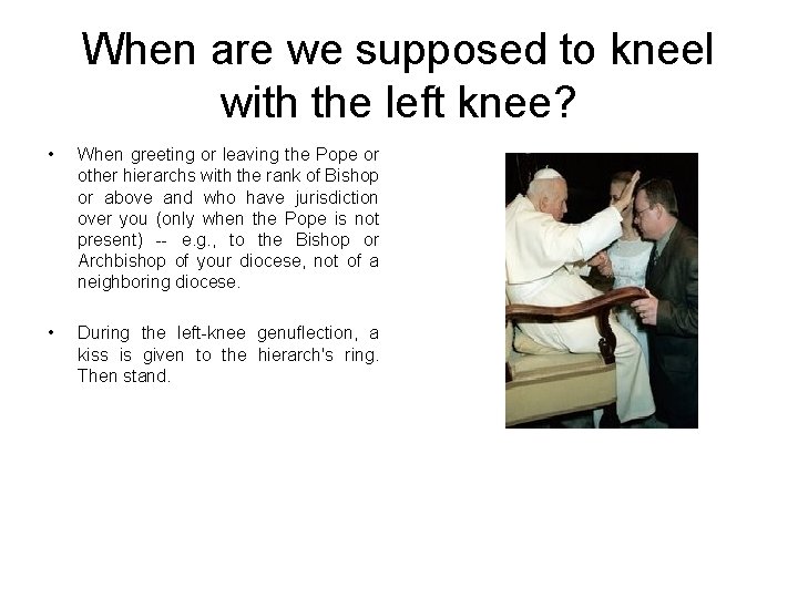 When are we supposed to kneel with the left knee? • When greeting or