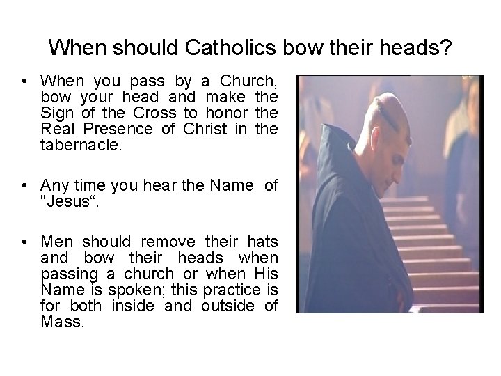 When should Catholics bow their heads? • When you pass by a Church, bow