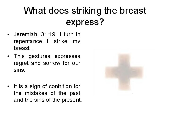 What does striking the breast express? • Jeremiah. 31: 19 "I turn in repentance.