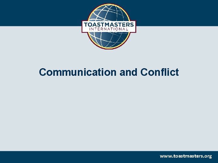 Communication and Conflict www. toastmasters. org 