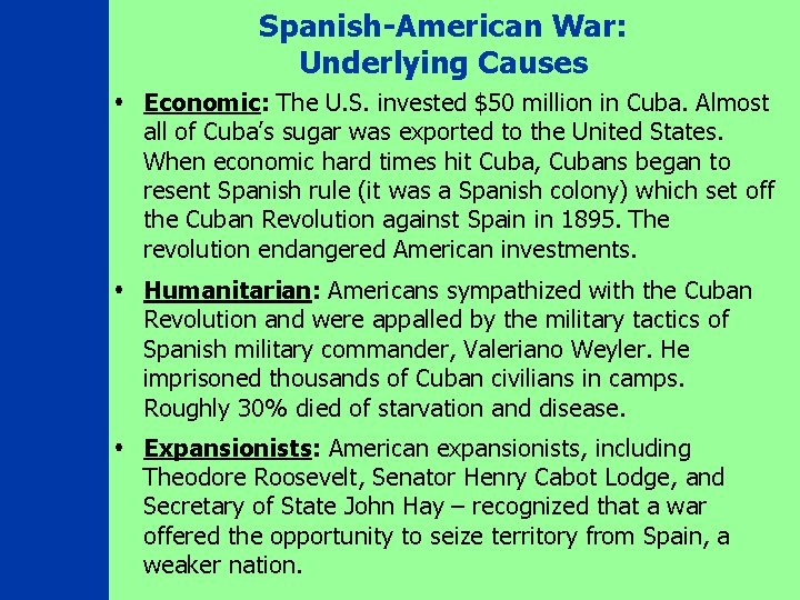 Spanish-American War: Underlying Causes Economic: The U. S. invested $50 million in Cuba. Almost