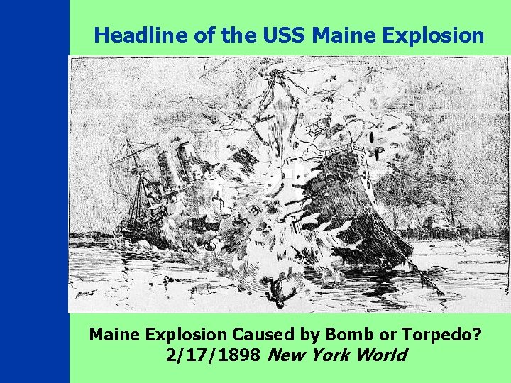 Headline of the USS Maine Explosion Caused by Bomb or Torpedo? 2/17/1898 New York
