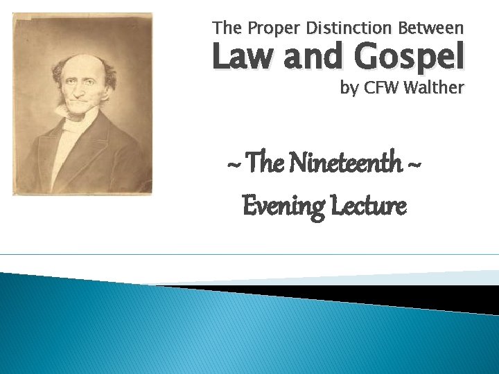 The Proper Distinction Between Law and Gospel by CFW Walther ~ The Nineteenth ~