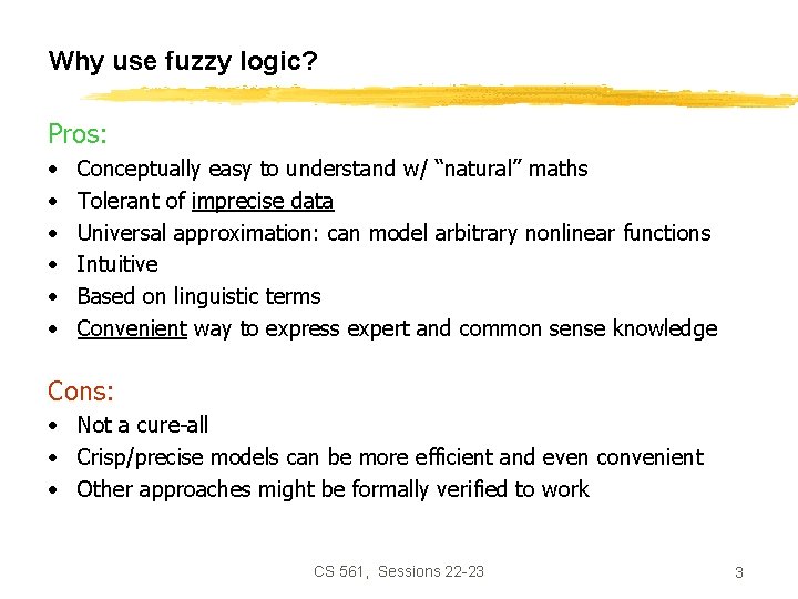 Why use fuzzy logic? Pros: • • • Conceptually easy to understand w/ “natural”