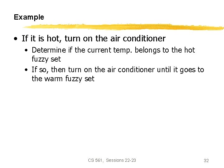 Example • If it is hot, turn on the air conditioner • Determine if