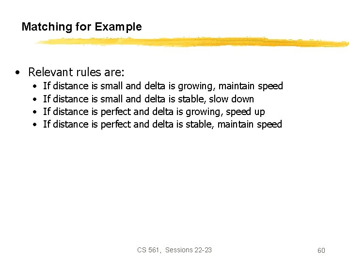 Matching for Example • Relevant rules are: • • If If distance is is