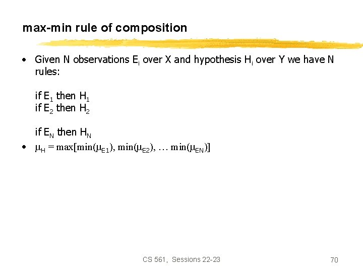 max-min rule of composition • Given N observations Ei over X and hypothesis Hi