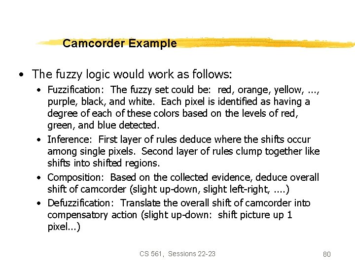 Camcorder Example • The fuzzy logic would work as follows: • Fuzzification: The fuzzy