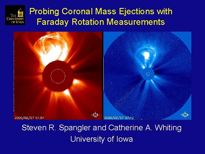 Probing Coronal Mass Ejections with Faraday Rotation Measurements Steven R. Spangler and Catherine A.