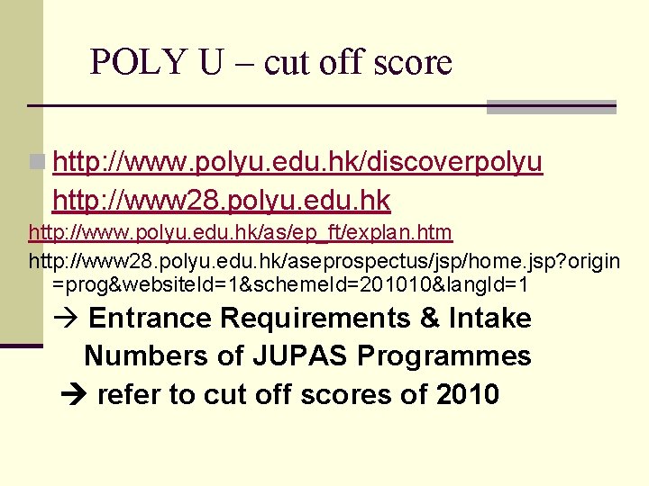 POLY U – cut off score n http: //www. polyu. edu. hk/discoverpolyu http: //www