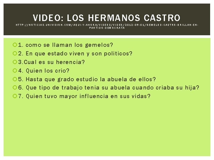 VIDEO: LOS HERMANOS CASTRO HTTP: //NOTICIAS. UNIVISION. COM/AQUI-Y-AHORA/VIDEOS/VIDEO/2012 -09 -01/GEMELOS-CASTRO-BRILLAN-ENPARTIDO-DEMOCRATA 1. como se llaman
