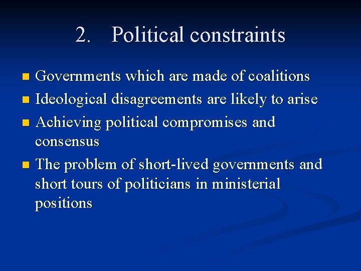 2. Political constraints Governments which are made of coalitions n Ideological disagreements are likely