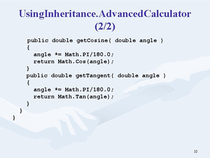 Using. Inheritance. Advanced. Calculator (2/2) public double get. Cosine( double angle ) { angle