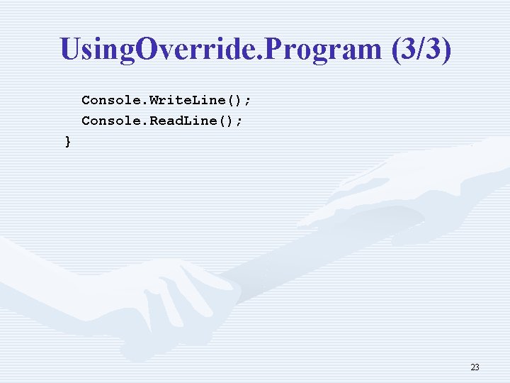 Using. Override. Program (3/3) Console. Write. Line(); Console. Read. Line(); } 23 