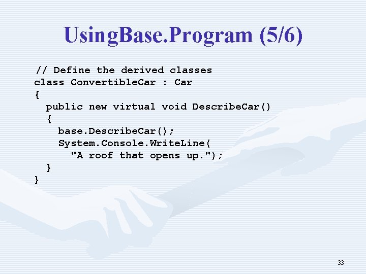 Using. Base. Program (5/6) // Define the derived classes class Convertible. Car : Car