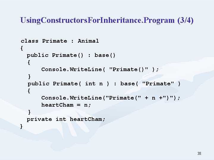 Using. Constructors. For. Inheritance. Program (3/4) class Primate : Animal { public Primate() :