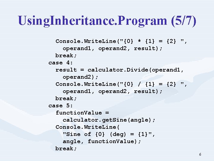 Using. Inheritance. Program (5/7) Console. Write. Line("{0} * {1} = {2} ", operand 1,