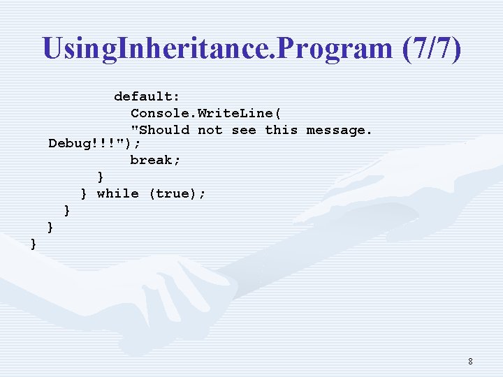 Using. Inheritance. Program (7/7) default: Console. Write. Line( "Should not see this message. Debug!!!");