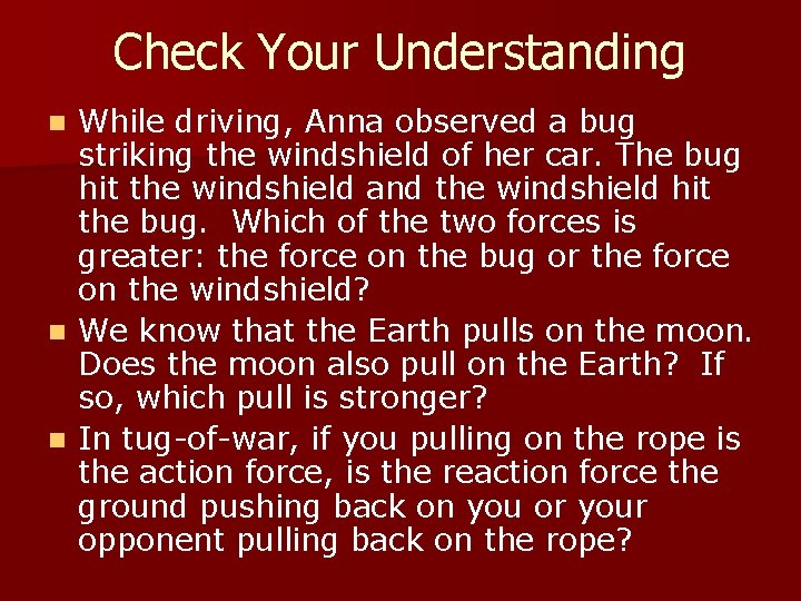 Check Your Understanding While driving, Anna observed a bug striking the windshield of her