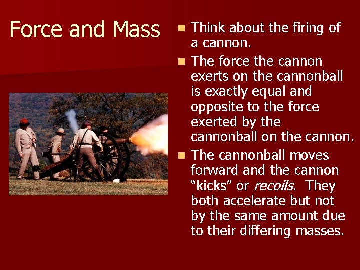 Force and Mass Think about the firing of a cannon. n The force the