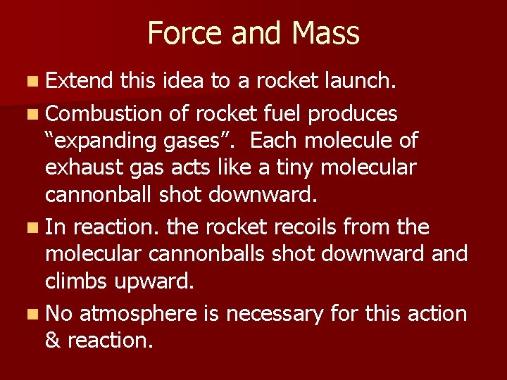 Force and Mass n Extend this idea to a rocket launch. n Combustion of