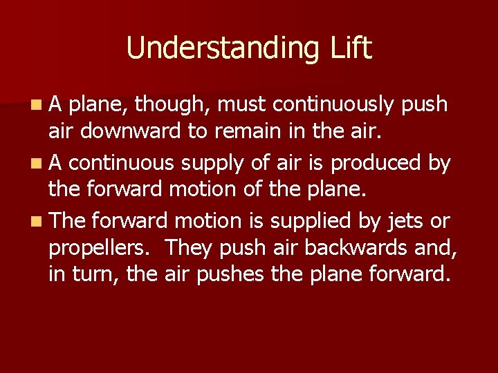 Understanding Lift n. A plane, though, must continuously push air downward to remain in
