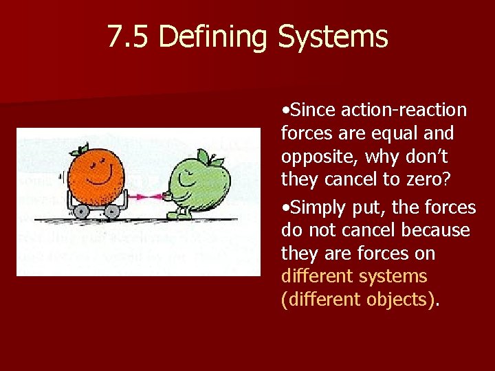 7. 5 Defining Systems • Since action-reaction forces are equal and opposite, why don’t