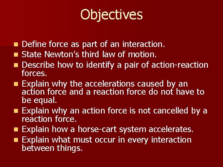 Objectives n n n n Define force as part of an interaction. State Newton’s