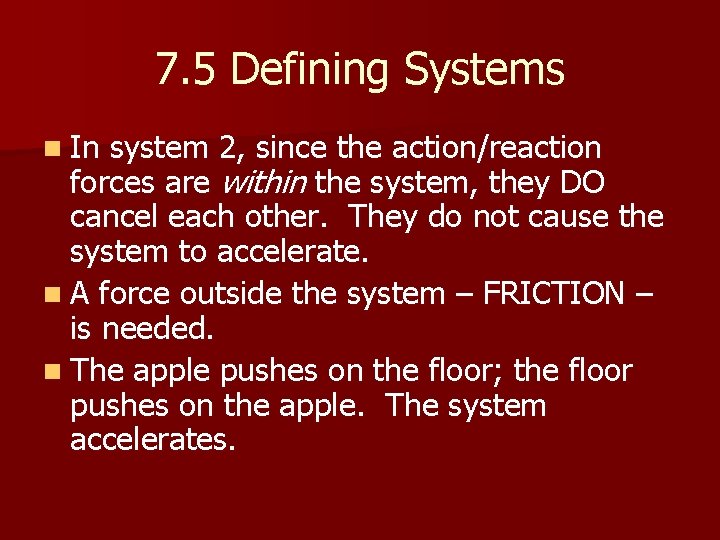 7. 5 Defining Systems n In system 2, since the action/reaction forces are within