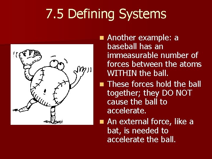 7. 5 Defining Systems Another example: a baseball has an immeasurable number of forces