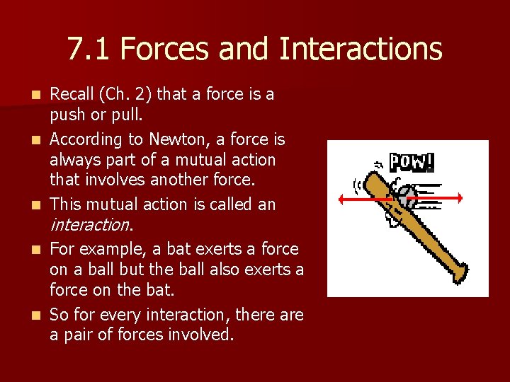 7. 1 Forces and Interactions n n n Recall (Ch. 2) that a force