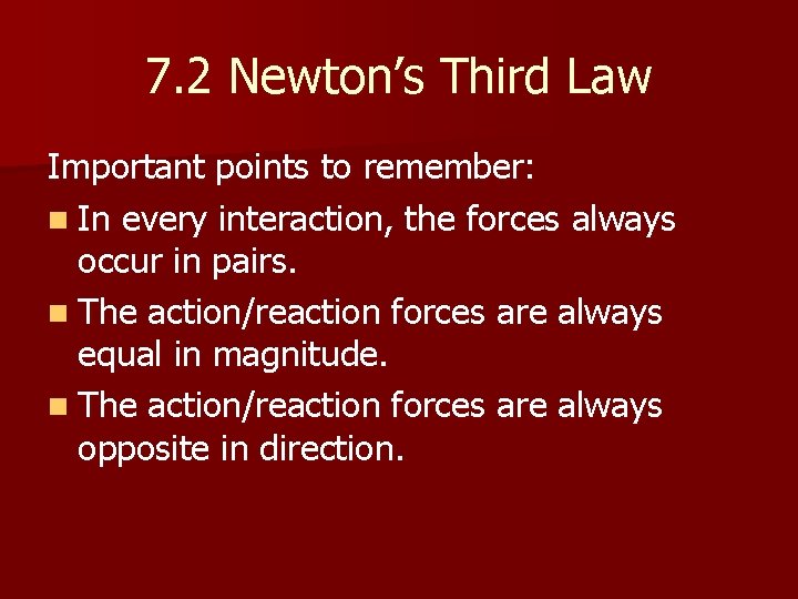 7. 2 Newton’s Third Law Important points to remember: n In every interaction, the
