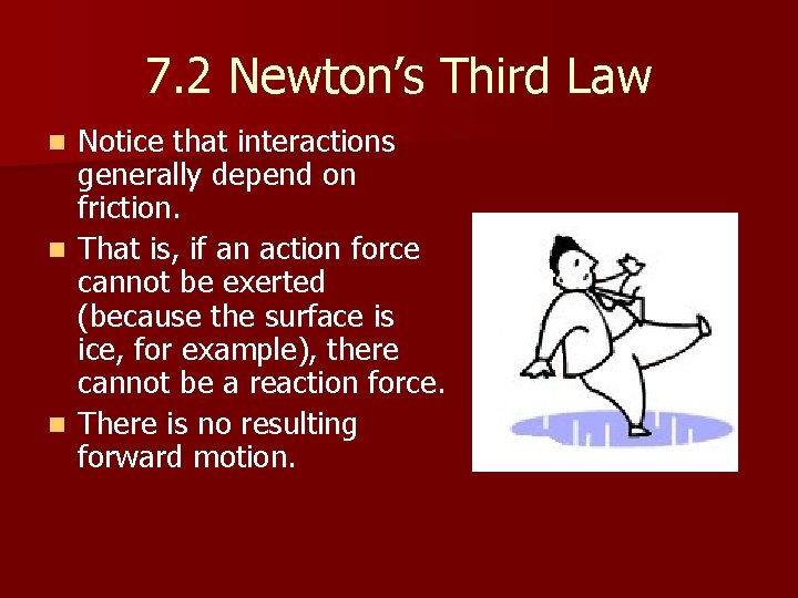 7. 2 Newton’s Third Law Notice that interactions generally depend on friction. n That