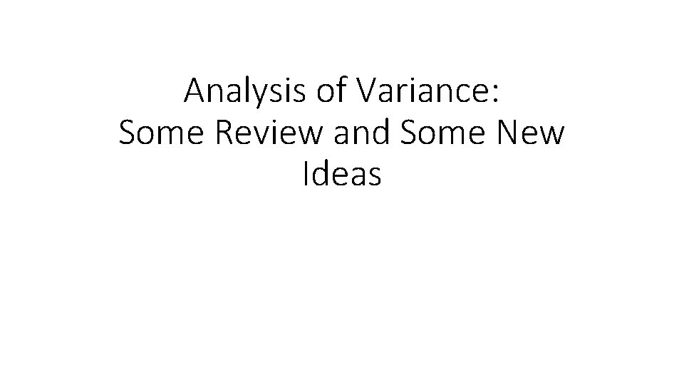 Analysis of Variance: Some Review and Some New Ideas 