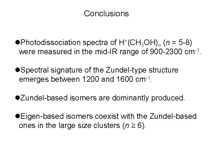 Conclusions l. Photodissociation spectra of H+(CH 3 OH)n (n = 5 -8) were measured