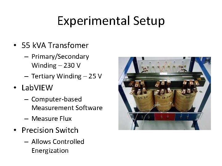 Experimental Setup • 55 k. VA Transfomer – Primary/Secondary Winding – 230 V –