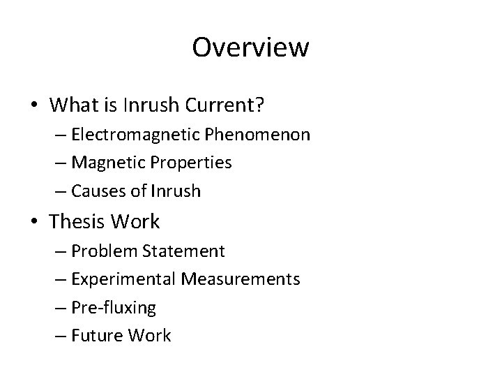 Overview • What is Inrush Current? – Electromagnetic Phenomenon – Magnetic Properties – Causes