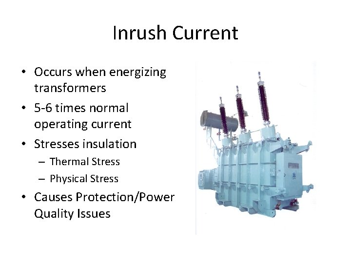 Inrush Current • Occurs when energizing transformers • 5 -6 times normal operating current