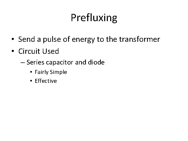 Prefluxing • Send a pulse of energy to the transformer • Circuit Used –