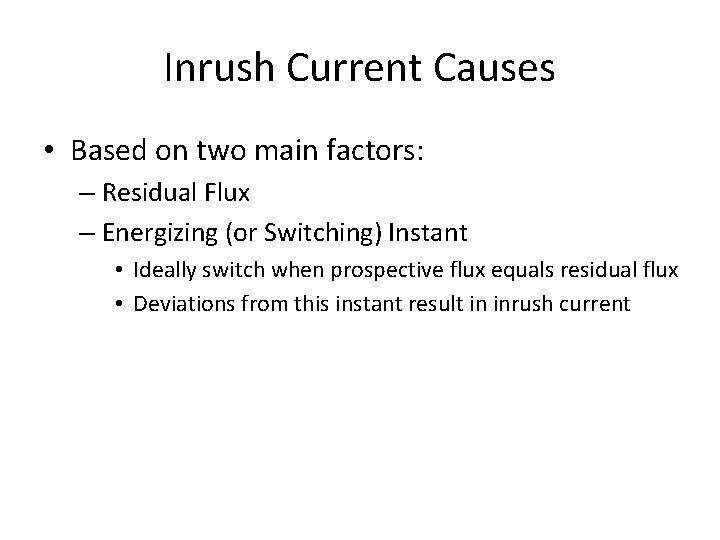 Inrush Current Causes • Based on two main factors: – Residual Flux – Energizing