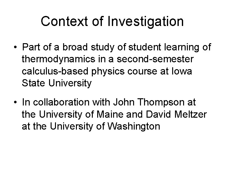 Context of Investigation • Part of a broad study of student learning of thermodynamics