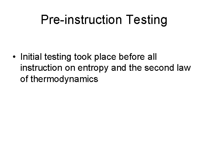 Pre-instruction Testing • Initial testing took place before all instruction on entropy and the